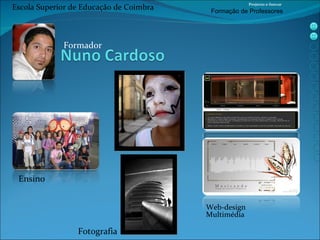 Formador Ensino Fotografia Web-design  Multimédia Escola Superior de Educação de Coimbra Projecto e-Inovar Formaç ão de Professores 