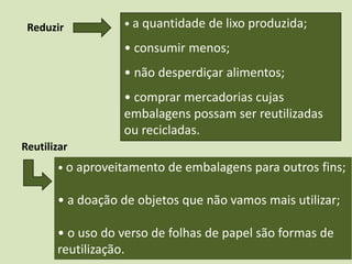  além da consciência de que é necessário conservar a natureza para garantir o uso dos recursos naturais futuros.Através de algumas medidas