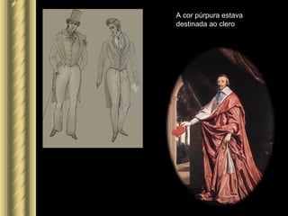 A cor púrpura estava
destinada ao clero
 