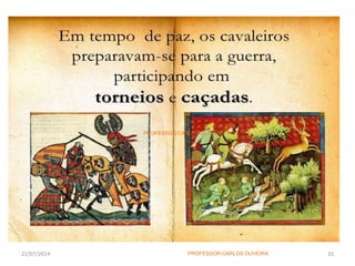 22/07/2014 10
PROFESSOR:CARLOS OLIVEIRA
PROFESSOR:CARLOS OLIVEIRA
 