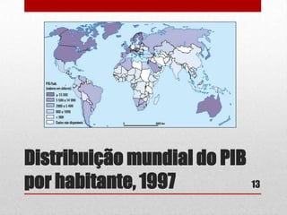 Distribuição mundial do PIB
13
por habitante, 1997

 