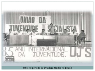 UNE no período da Ditadura Militar no Brasil!
 