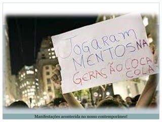 Manifestações acontecida no nosso contemporâneo!
 