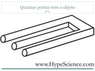 Quantas pontas tem o objeto
 