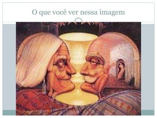 O que você ver nessa imagem
 