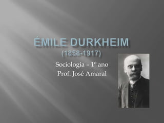 Sociologia – 1º ano
Prof. José Amaral
 