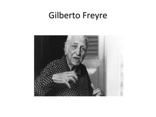 Gilberto Freyre

 