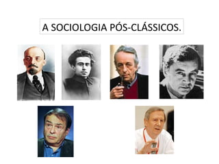 A SOCIOLOGIA PÓS-CLÁSSICOS.
 