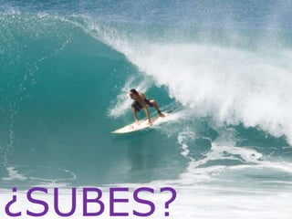 ¿SUBES?