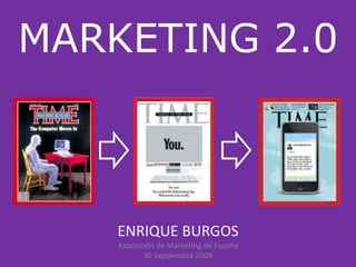 MARKETING 2.0 ENRIQUE BURGOS Asociación de Marketing de España 30 Septiembre 2009 