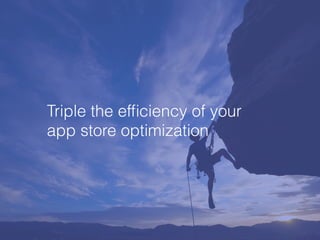 Triple the ef?ciency of your
app store optimization
 