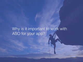 Why is it important to work with
ASO for your app?
 