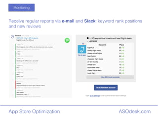ASOdesk.comApp Store Optimization
Monitoring
Receive regular reports via e-mail and Slack: keyword rank positions
and new reviews
 