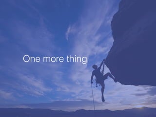 One more thing
 