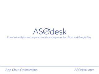 ASOdesk.comApp Store Optimization
Extended analytics and keyword boost campaigns for App Store and Google Play
 