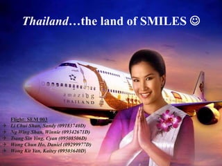 Thailand…the land of SMILES  Flight: SEM 003 ,[object Object]