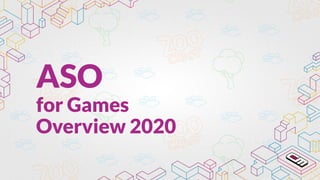 ASO
for Games
Overview 2020
 