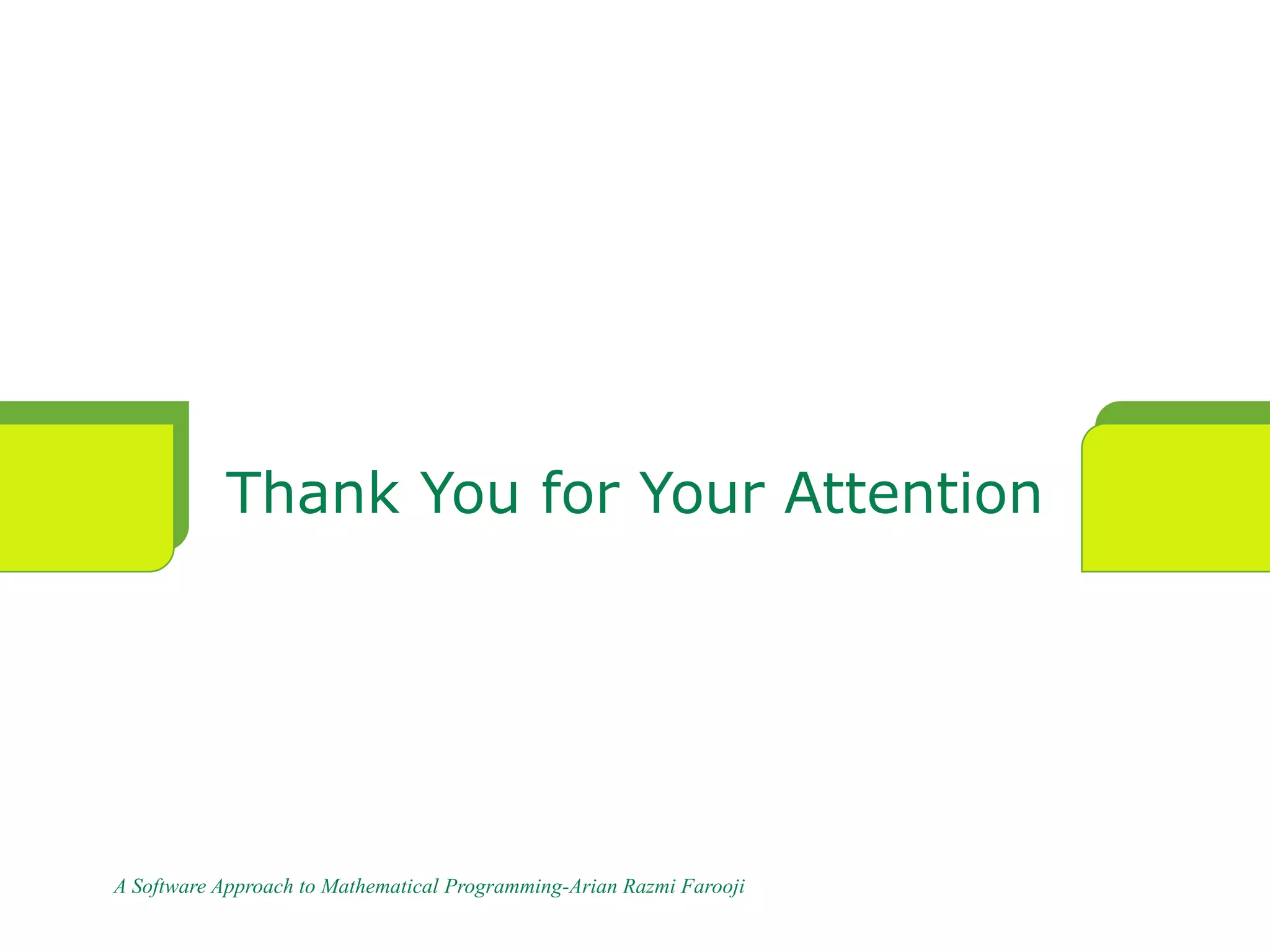 Thank You for Your Attention
A Software Approach to Mathematical Programming-Arian Razmi Farooji
 