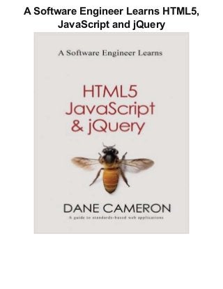A Software Engineer Learns HTML5,
JavaScript and jQuery
 