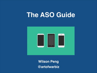 The ASO Guide
Wilson Peng
@artofwarbiz
 