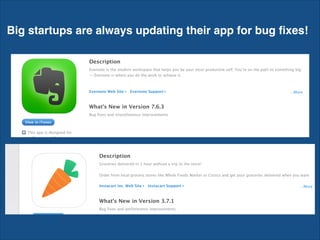 Big startups are always updating their app for bug ﬁxes!
 