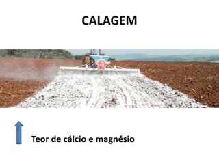 CALAGEM




Teor de cálcio e magnésio
 