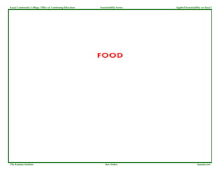 Kauai Community College, Office of Continuing Education   Sustainability Series   Applied Sustainability on Kaua`i




                                                          FOOD




The Kauaian Institute                                         Ken Stokes                             kauaian.net
 