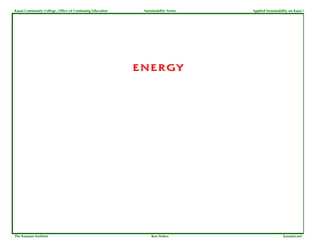 Kauai Community College, Office of Continuing Education    Sustainability Series   Applied Sustainability on Kaua`i




                                                          ENERGY




The Kauaian Institute                                          Ken Stokes                             kauaian.net
 