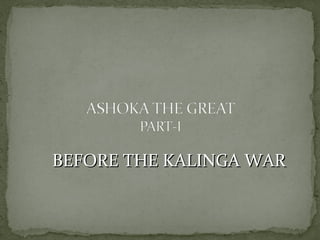BEFORE THE KALINGA WARBEFORE THE KALINGA WAR
 