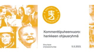 Kommenttipuheenvuoro:
hankkeen ohjausryhmä
Elina Asola
erityisasiantuntija 5.5.2021
 