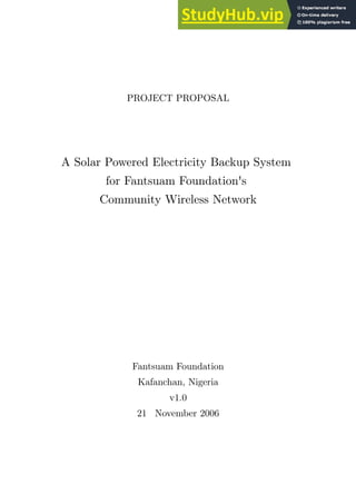 PROJECT PROPOSAL
A Solar Powered Electricity Backup System
for Fantsuam Foundation's
Community Wireless Network
Fantsuam Foundation
Kafanchan, Nigeria
v1.0
21 November 2006
 