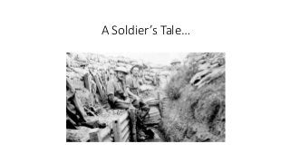 A Soldier’s Tale… 
 