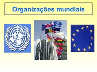 Organizações mundiais
 
