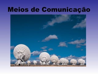 Meios de Comunicação
 