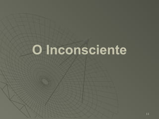 O Inconsciente



                 11
 