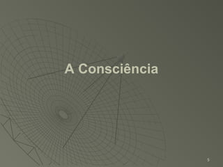A Consciência




                5
 