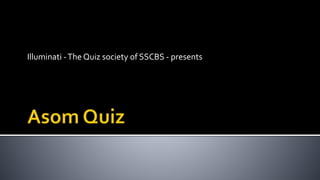 Illuminati -The Quiz society of SSCBS - presents
 