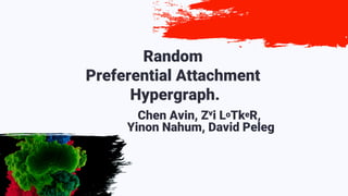 Random
Preferential Attachment
Hypergraph.
Chen Avin, Zvi LoTkeR,
Yinon Nahum, David Peleg
 