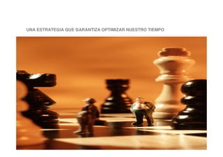 UNA ESTRATEGIA QUE GARANTIZA OPTIMIZAR NUESTRO TIEMPO
 