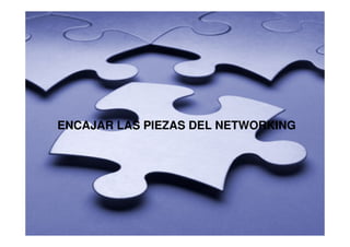 ENCAJAR LAS PIEZAS DEL NETWORKING
 