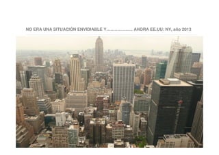 NO ERA UNA SITUACIÓN ENVIDIABLE Y………………. AHORA EE.UU: NY, año 2013
 