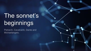 The sonnet’s
beginnings
 