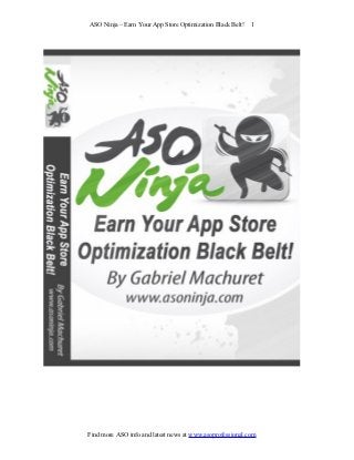 ASO Ninja – Earn Your App Store Optimization Black Belt!   1




Find more ASO info and latest news at www.asoprofessional.com
 