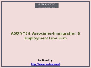 ASONYE & Associates-Immigration &
Employment Law Firm
Published by:
http://www.aa-law.com/
 