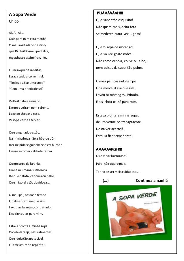 A Sopa Verde 
Chico 
Ai, Ai, Ai … 
Quis para mim esta manhã 
O meu malfadado destino, 
que Dr. Leitão meu pediatra, 
me ac...