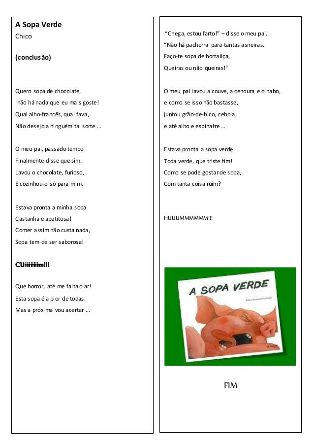 A Sopa Verde 
Chico 
(conclusão) 
Quero sopa de chocolate, 
não há nada que eu mais goste! 
Qual alho-francês, qual fava, ...