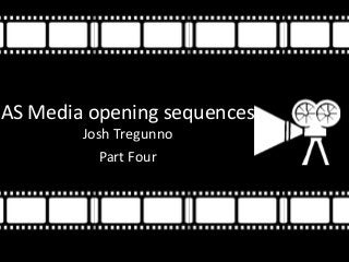 AS Media opening sequences
Josh Tregunno
Part Four
 