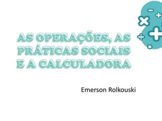 Emerson Rolkouski
 