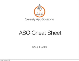 ASO Cheat Sheet
ASO Hacks
Friday, October 11, 13
 