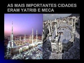 AS MAIS IMPORTANTES CIDADES ERAM YATRIB E MECA 